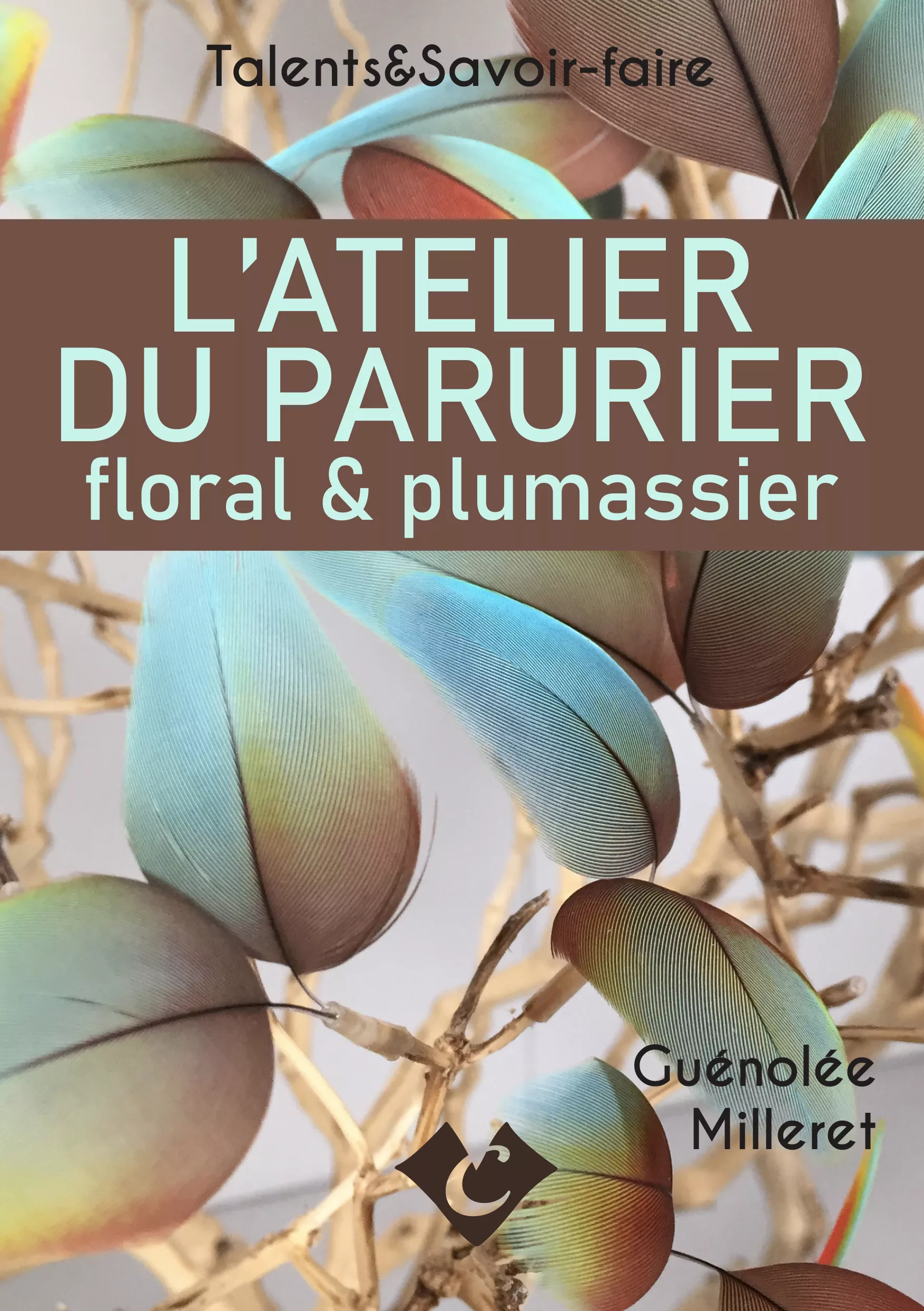 Couverture du livre "L'atelier du parurier floral & plumassier", Guénolée Milleret 